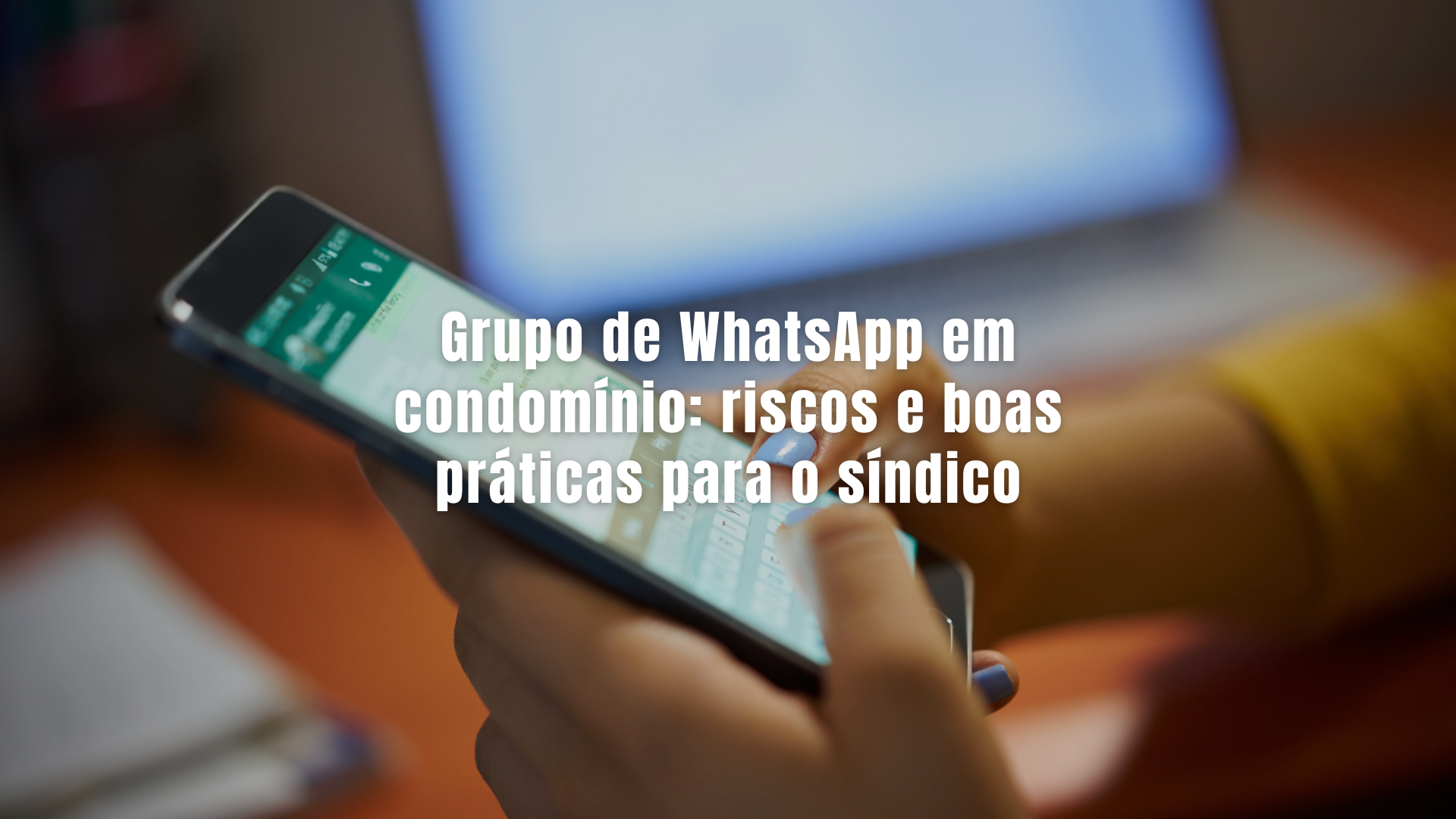Grupo de WhatsApp em condomínio: riscos e boas práticas para o síndico